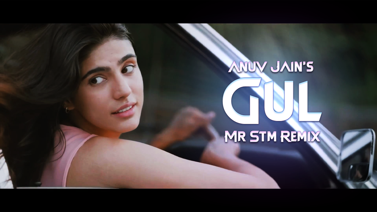 Anuv Jain - Gul (Mr Stm Remix) by Mr Stm | Find more at YouTube ...